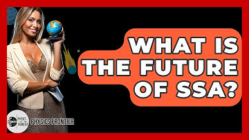 What Is The Future Of SSA? - Physics Frontier