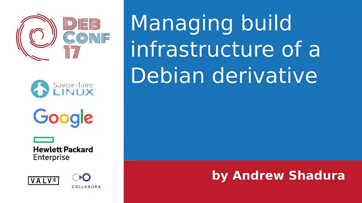DebConf17: Managing build infrastructure of a Debi...