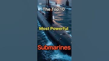 The Top 10 Most Powerful Submarines