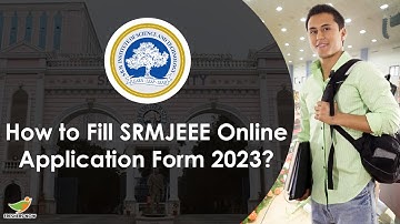 How To Fill SRMJEEE Online Application Form 2023? Step by Step Registration Process