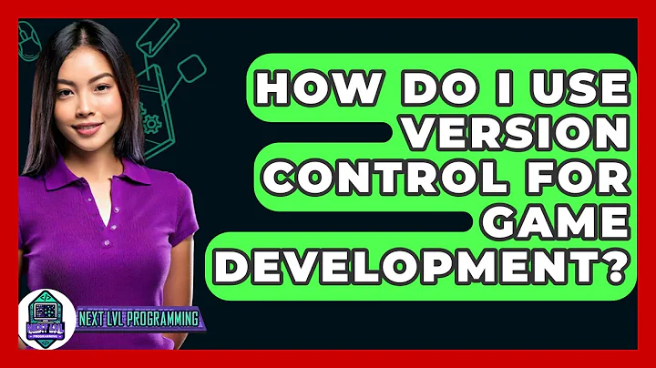How Do I Use Version Control For Game Development? - Next LVL Programming