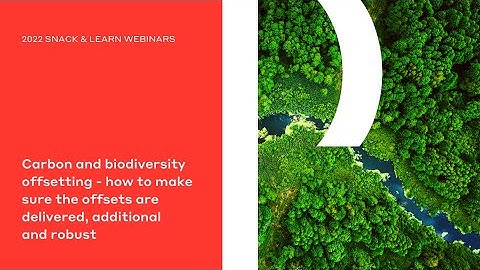 Carbon & Biodiversity Offsetting - How to Make Sure the Offsets Are Delivered, Additional and Robust