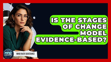 Is The Stages Of Change Model Evidence-based? - Mind Over Substance