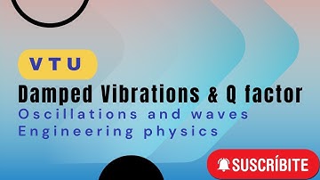 #VTU #PHYSICS II Oscillations & Waves|| Explanation Series || Damped Vibrations & Q factor