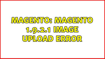 Magento: Magento 1.9.2.1 Image Upload error