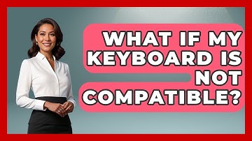 What If My Keyboard Is Not Compatible? - Your Computer Companion