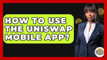 How to Use the Uniswap Mobile App? - CryptoBasics360.com