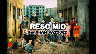 Reso Mío ⛔ Abraham Vazquez (LETRA)