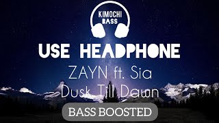 ZAYN - Dusk Till Dawn ft. Sia | BASS BOOSTED AUDIO 🎧