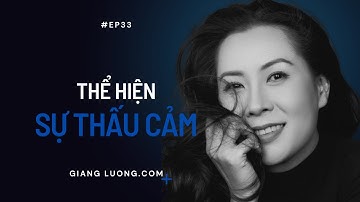 Thể hiện Sự Thấu Cảm với Người Khác như thế nào? I giangluong.com #33