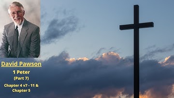 New Testament Studies: 1 Peter (7): Chapter 4 v7 to 11 and Chapter 5 -- David Pawson