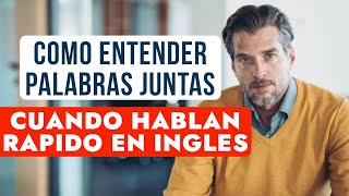 COMO ENTENDER PALABRAS JUNTAS CUANDO TE HABLAN RAPIDO EN INGLES