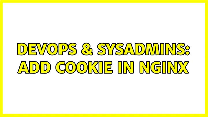 DevOps & SysAdmins: Add cookie in nginx