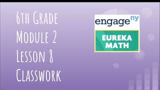 Engage NY // Eureka Math Grade 6 Module 2 Lesson 8 Classwork