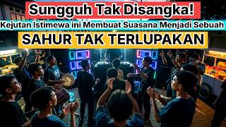 Sungguh tak disangka! Kejutan istimewa ini membuat suasana menjadi sebuah SAHUR TAK TERLUPAKAN