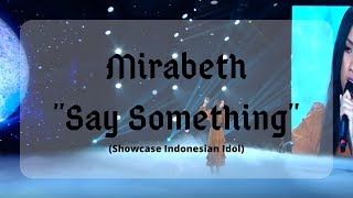 MIRABETH - Say Something (A Great Big World) / LIRIK (SHOWCASE - Indonesian Idol)