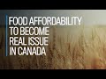 Food affordability to become real issue in Canada