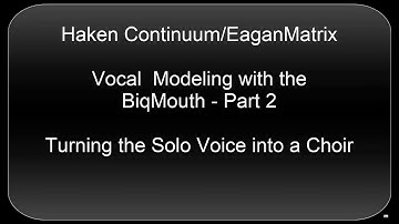 Haken Continuum EaganMatrix Programming - BiqMouth Part 2 - Creating a Choir