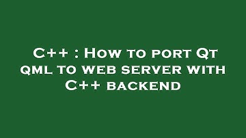 C++ : How to port Qt qml to web server with C++ backend
