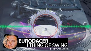 Eurodacer - I Thing Of Swing(Long Version Smoke Edit)