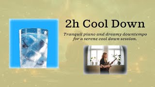 2H Cool Down Chill Beats - Tranquil piano and dreamy downtempo for a serene cool down session.