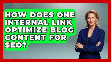 How Does One Internal Link Optimize Blog Content For SEO? - Modern Marketing Moves