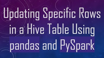 Updating Specific Rows in a Hive Table Using pandas and PySpark