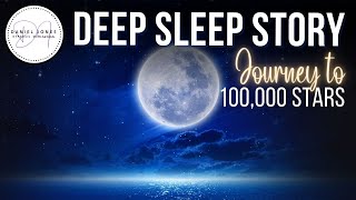Magical Journey to 100,000 Stars LONG SLEEP STORY | Dan Jones Bedtime Stories for Grown Ups