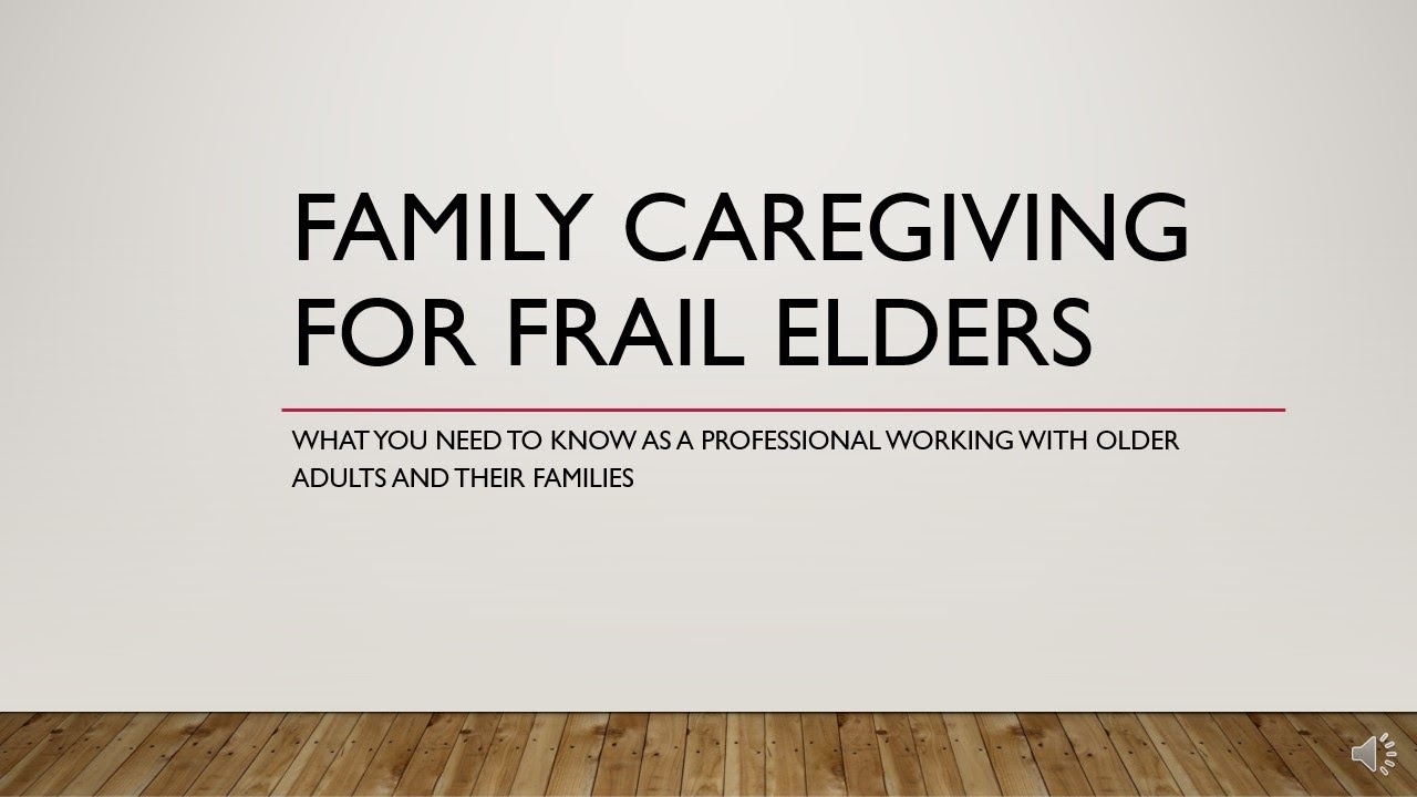 Family caregiving for frail elders YouTube