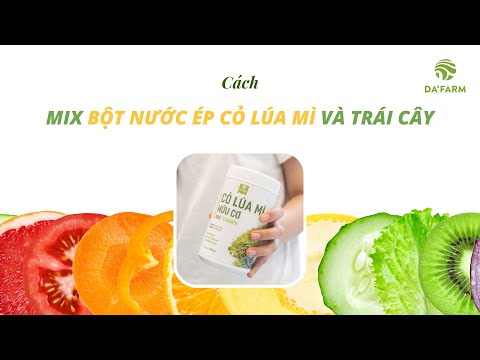 Video Cách mix bột nước ép Cỏ lúa mì và trái cây | Da'Farm - youtube
