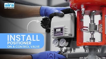 How to Install an AIRA Electro-Pneumatic Linear Positioner on a Control Valve | Step-by-Step Guide