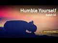 Humble Yourself, Isaiah 66 – February 24th, 2022