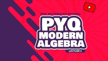UPSC Mathematics Optional | PYQ Series | Modern Algebra - Lecture 3