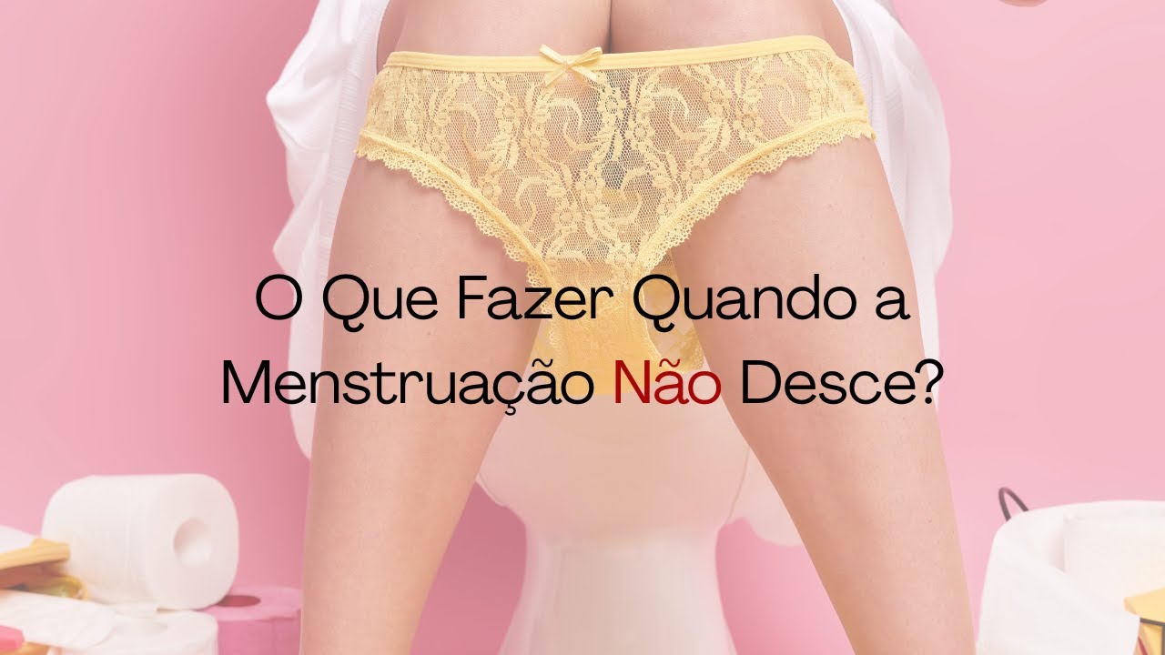 O Que Fazer Para a Menstruação Descer? - YouTube