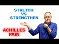 What is better to stretch or strengthen an Achilles' tendonosis?