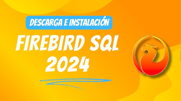 DESCARGA E INSTALACIÓN DE FIREBIRD SQL 2024