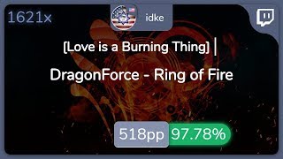 [Live] idke | DragonForce - Ring of Fire [Love is a Burning Thing] 97.78% {#1 520pp FC} - osu!