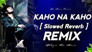 Kaho Na Kaho [ Slowed Reverb ] Lofi Song | Abhijit Ka Music