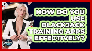 How Do You Use Blackjack Training Apps Effectively? - The Blackjack Blueprint