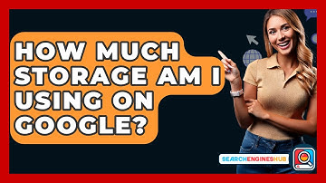 How Much Storage Am I Using On Google? - SearchEnginesHub.com