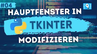 Python Tkinter Tutorial Deutsch #4 - Das GUI Hauptfenster modifizieren