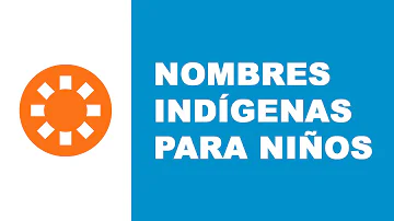 ¿Cómo se llaman los nombres de los indígenas?