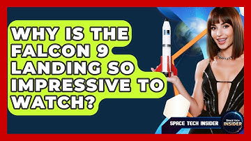 Why Is The Falcon 9 Landing So Impressive To Watch? - Space Tech Insider