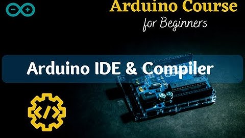 Arduino Programming #2 | Arduino IDE & Compiler | Programming For Beginner