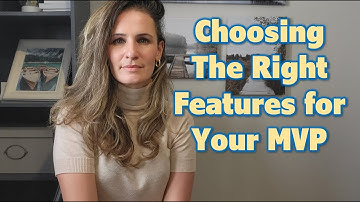 Master your MVP - How to choose the Right Features for Your MVP?