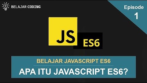 Belajar JavaScript ES6 | Ep1. Apa itu JavaScript ES6