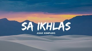 SA IKHLAS _ ANAK KOMPLEKS ( lyrics video )