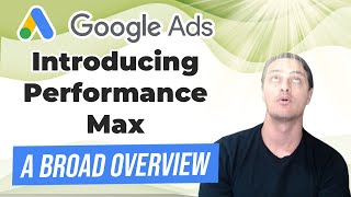 🔥 Introducing Google Ads Performance Max | A Broad Overview