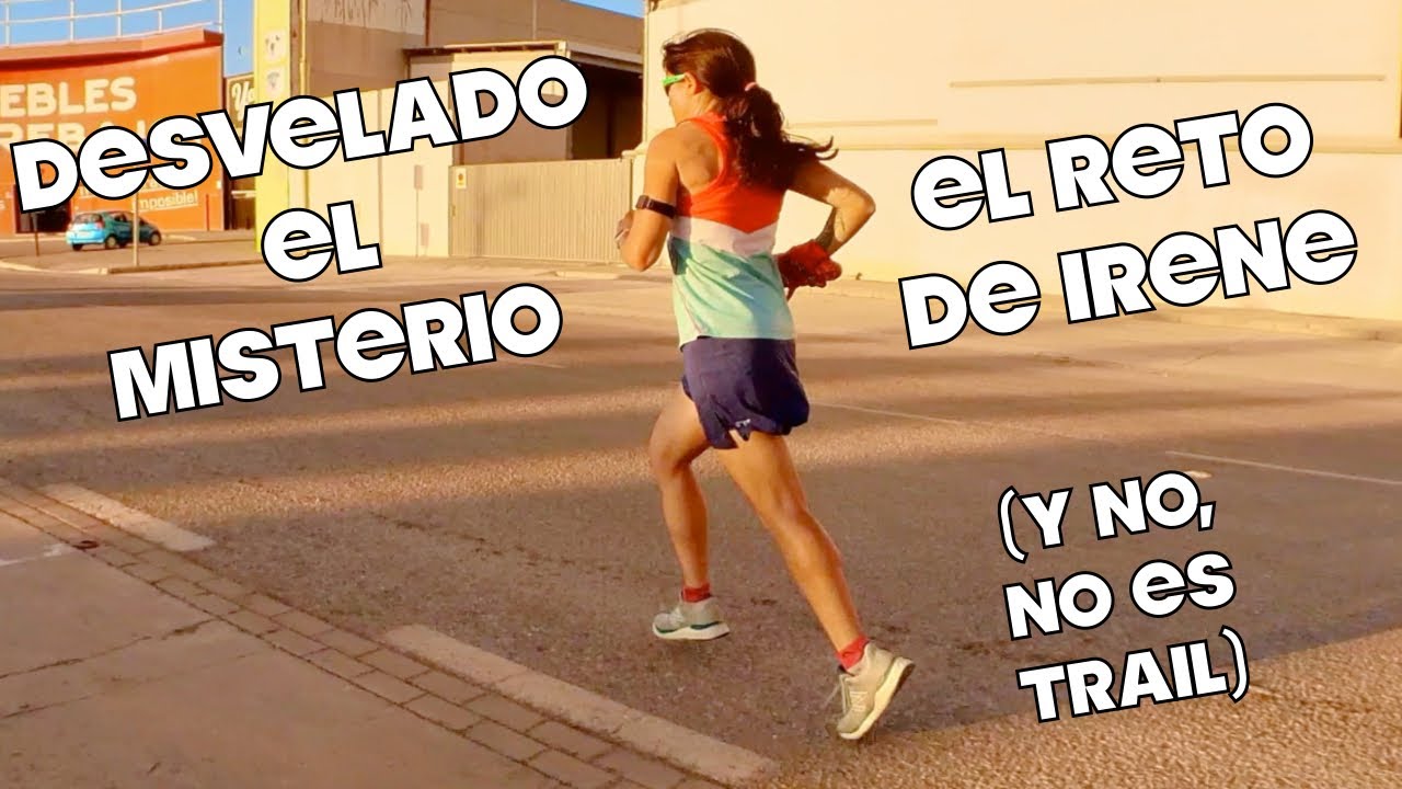 CORRER DESVELADO EL RETO DE IRENE RUNNING ENTRENAMIENTO DE