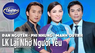 LK Lại Nhớ Người Yêu | Đan Nguyên | Phi Nhung | Mạnh Quỳnh